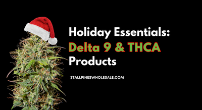 Discover Holiday Essentials: THCA and Delta 9 Products at 3 Tall Pines Wholesale