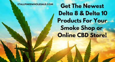 Get The Newest Delta 8 & Delta 10 Products For Your Smoke Shop or Online CBD Store